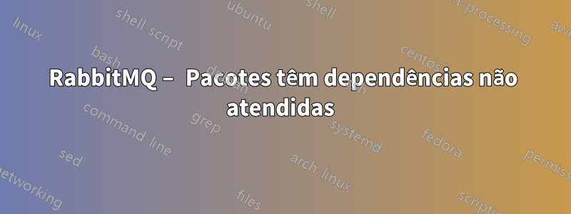 RabbitMQ – Pacotes têm dependências não atendidas 