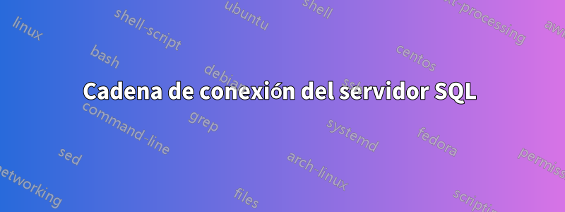 Cadena de conexión del servidor SQL