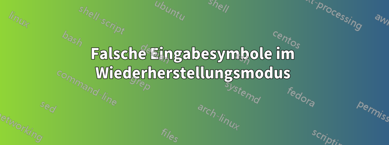 Falsche Eingabesymbole im Wiederherstellungsmodus