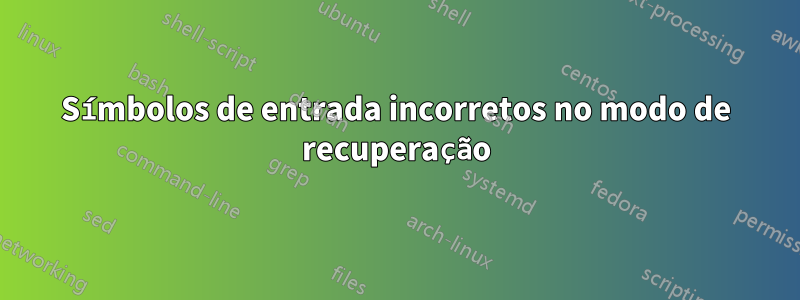 Símbolos de entrada incorretos no modo de recuperação