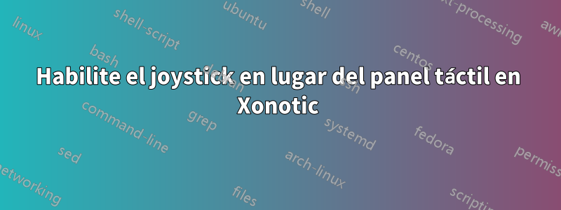 Habilite el joystick en lugar del panel táctil en Xonotic