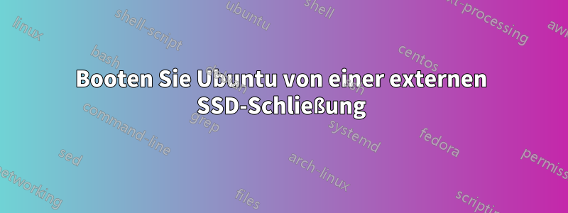 Booten Sie Ubuntu von einer externen SSD-Schließung