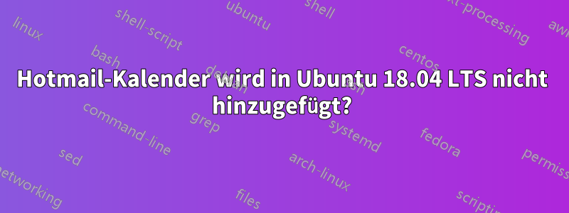 Hotmail-Kalender wird in Ubuntu 18.04 LTS nicht hinzugefügt?