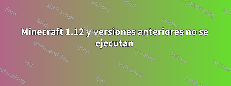 Minecraft 1.12 y versiones anteriores no se ejecutan