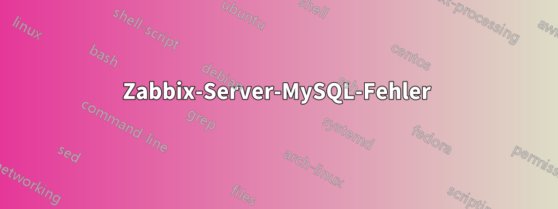 Zabbix-Server-MySQL-Fehler