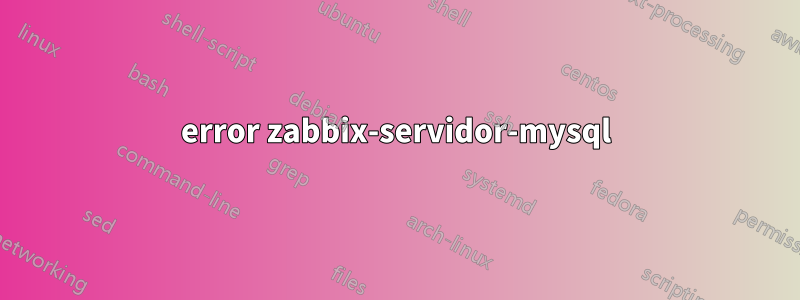 error zabbix-servidor-mysql