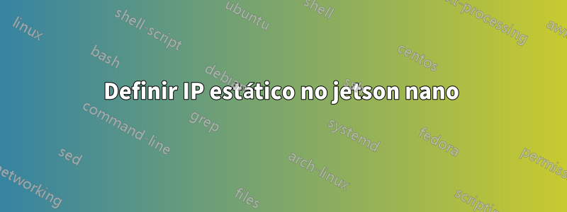 Definir IP estático no jetson nano