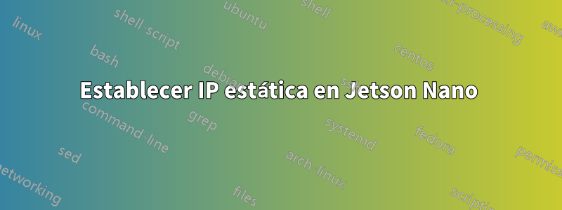 Establecer IP estática en Jetson Nano