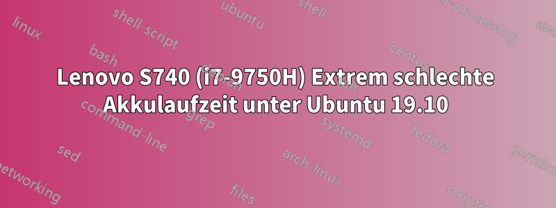 Lenovo S740 (i7-9750H) Extrem schlechte Akkulaufzeit unter Ubuntu 19.10