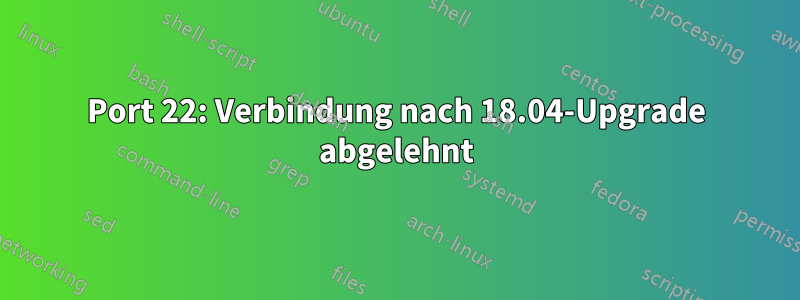 Port 22: Verbindung nach 18.04-Upgrade abgelehnt