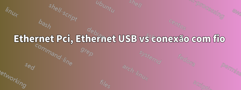 Ethernet Pci, Ethernet USB vs conexão com fio