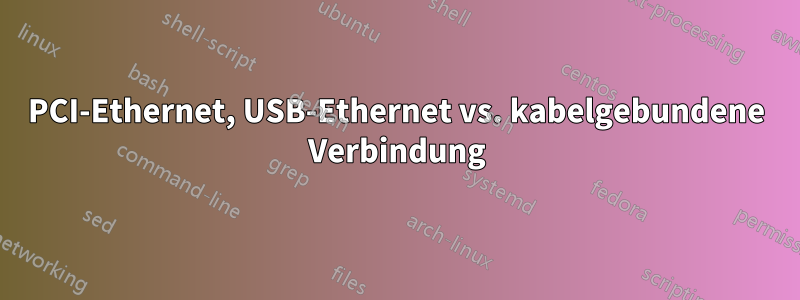 PCI-Ethernet, USB-Ethernet vs. kabelgebundene Verbindung