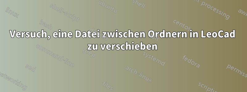 Versuch, eine Datei zwischen Ordnern in LeoCad zu verschieben