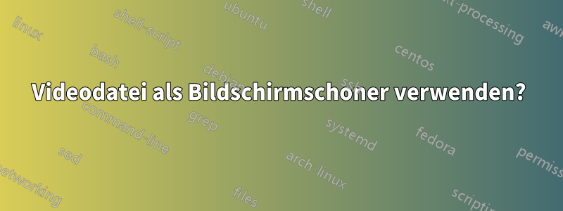 Videodatei als Bildschirmschoner verwenden?