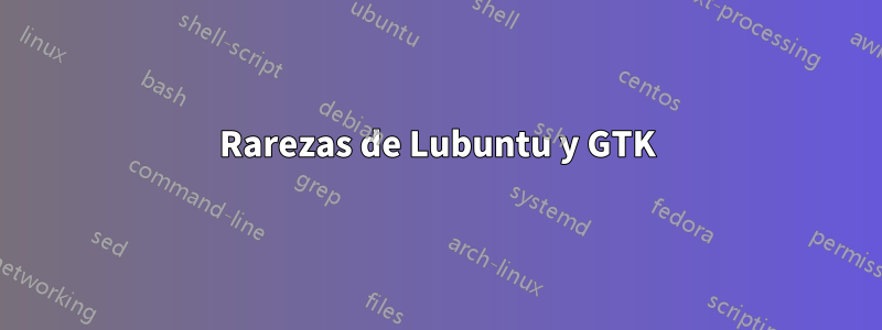 Rarezas de Lubuntu y GTK