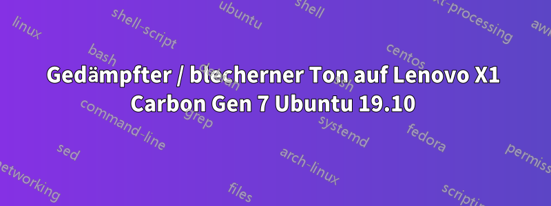 Gedämpfter / blecherner Ton auf Lenovo X1 Carbon Gen 7 Ubuntu 19.10