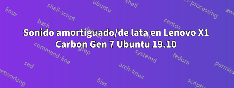 Sonido amortiguado/de lata en Lenovo X1 Carbon Gen 7 Ubuntu 19.10