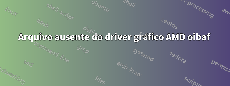 Arquivo ausente do driver gráfico AMD oibaf