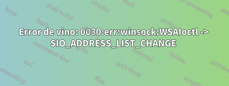 Error de vino: 0030:err:winsock:WSAIoctl -> SIO_ADDRESS_LIST_CHANGE