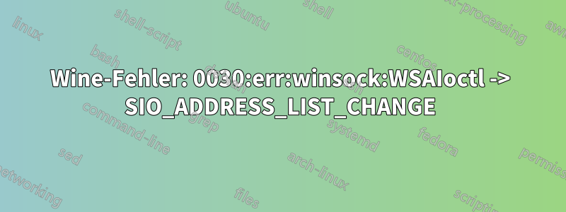 Wine-Fehler: 0030:err:winsock:WSAIoctl -> SIO_ADDRESS_LIST_CHANGE