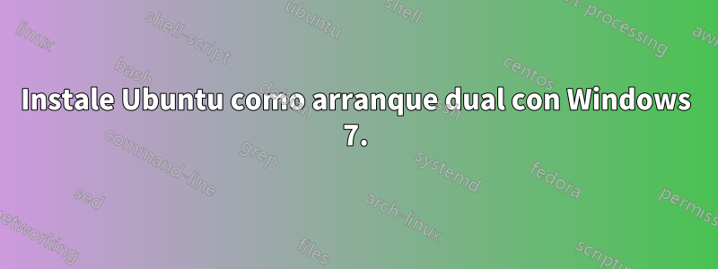 Instale Ubuntu como arranque dual con Windows 7.