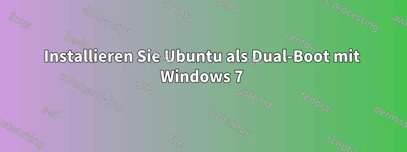 Installieren Sie Ubuntu als Dual-Boot mit Windows 7