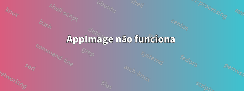 AppImage não funciona