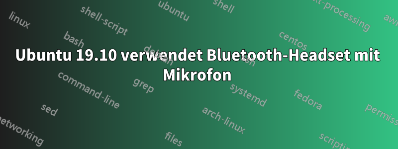 Ubuntu 19.10 verwendet Bluetooth-Headset mit Mikrofon