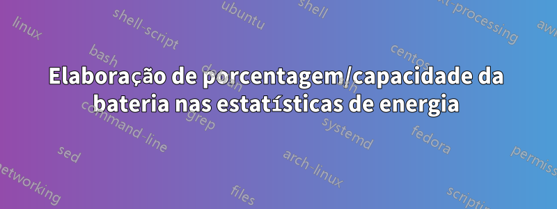 Elaboração de porcentagem/capacidade da bateria nas estatísticas de energia