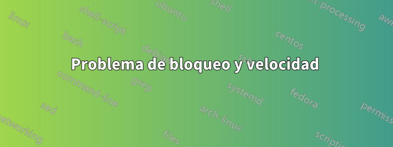 Problema de bloqueo y velocidad