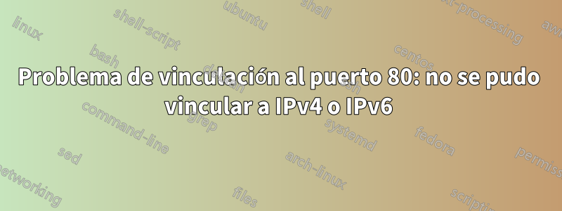 Problema de vinculación al puerto 80: no se pudo vincular a IPv4 o IPv6