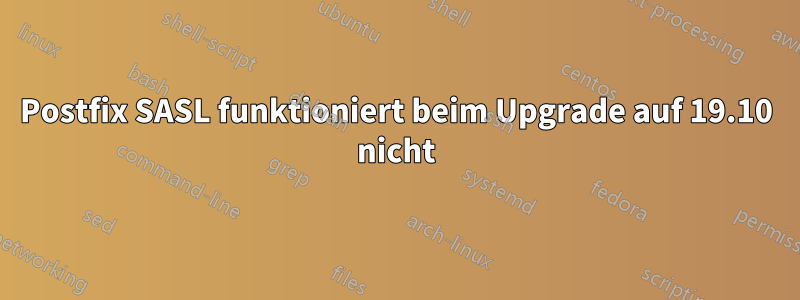 Postfix SASL funktioniert beim Upgrade auf 19.10 nicht