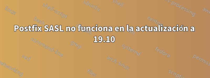 Postfix SASL no funciona en la actualización a 19.10