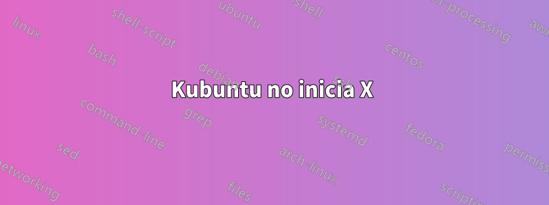 Kubuntu no inicia X