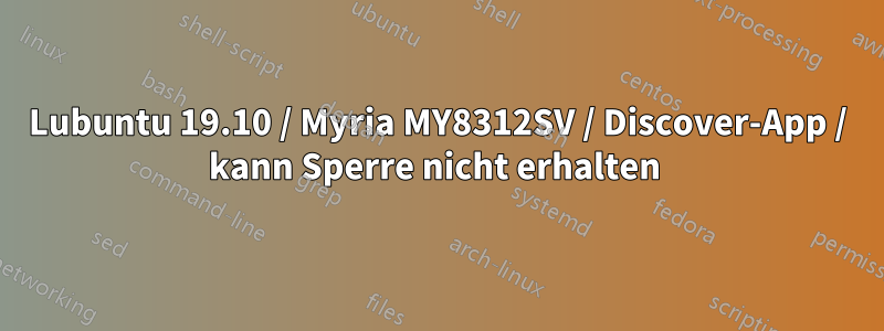 Lubuntu 19.10 / Myria MY8312SV / Discover-App / kann Sperre nicht erhalten 