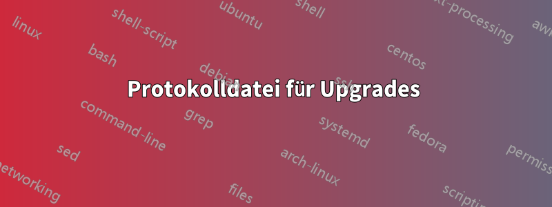 Protokolldatei für Upgrades