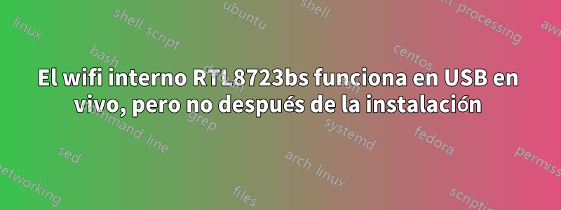 El wifi interno RTL8723bs funciona en USB en vivo, pero no después de la instalación