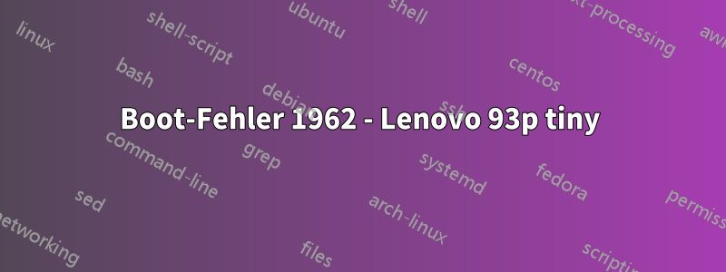 Boot-Fehler 1962 - Lenovo 93p tiny