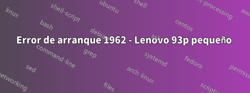 Error de arranque 1962 - Lenovo 93p pequeño