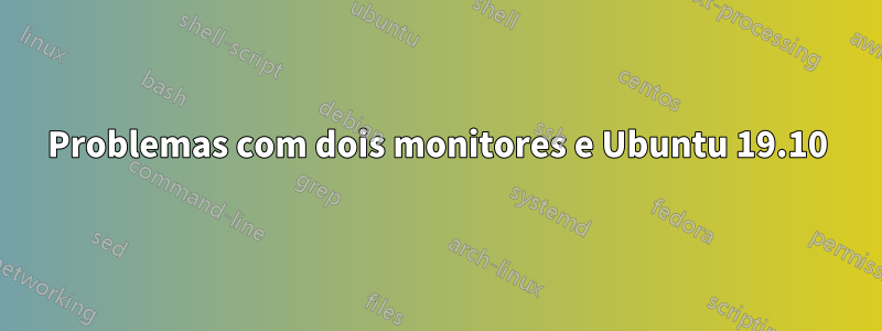 Problemas com dois monitores e Ubuntu 19.10