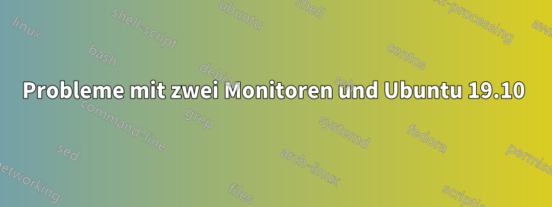 Probleme mit zwei Monitoren und Ubuntu 19.10