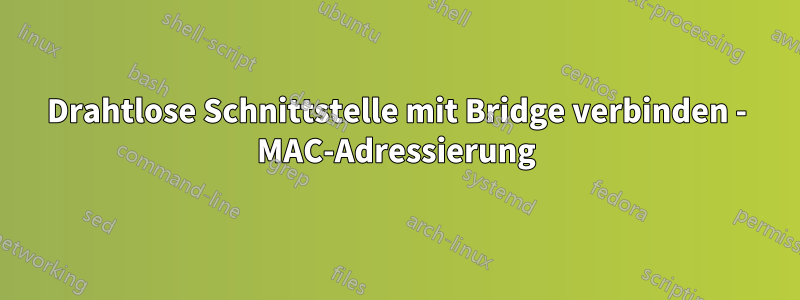 Drahtlose Schnittstelle mit Bridge verbinden - MAC-Adressierung