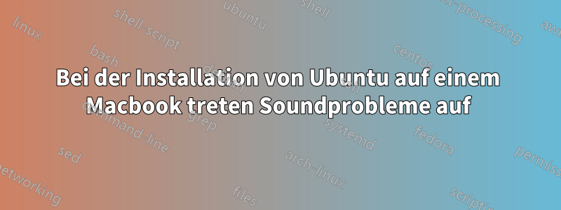 Bei der Installation von Ubuntu auf einem Macbook treten Soundprobleme auf