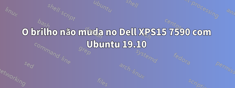 O brilho não muda no Dell XPS15 7590 com Ubuntu 19.10