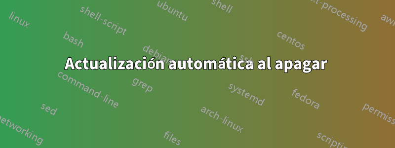 Actualización automática al apagar