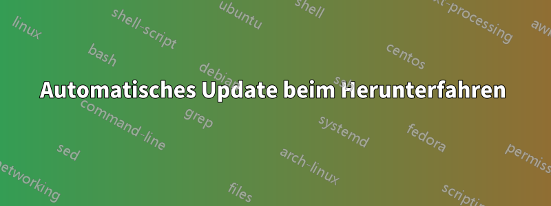 Automatisches Update beim Herunterfahren