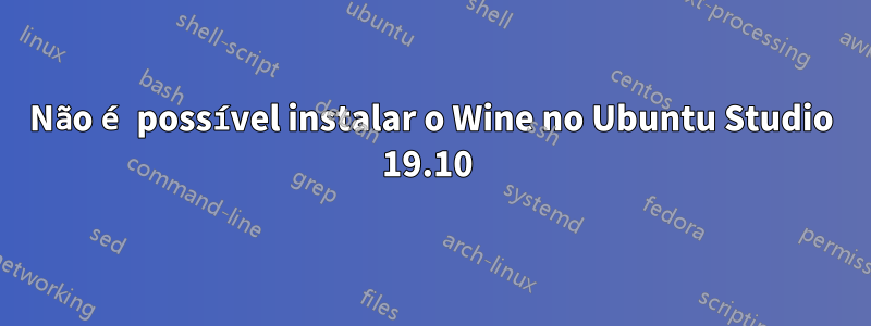 Não é possível instalar o Wine no Ubuntu Studio 19.10 