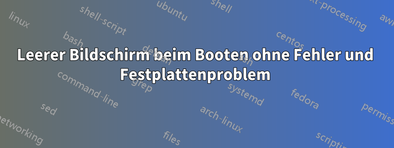 Leerer Bildschirm beim Booten ohne Fehler und Festplattenproblem