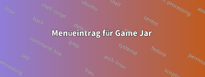 Menüeintrag für Game Jar