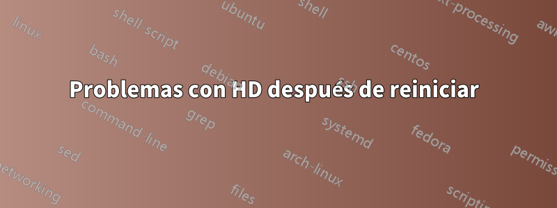 Problemas con HD después de reiniciar 